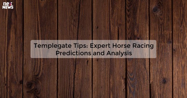 Templegate Tips: Expert Horse Racing Predictions and Analysis