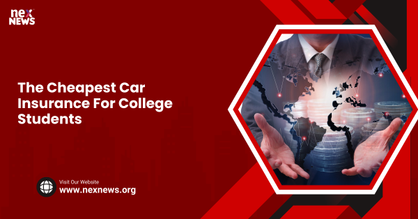 The Cheapest Car Insurance For College Students