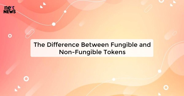 The Difference Between Fungible and Non-Fungible Tokens