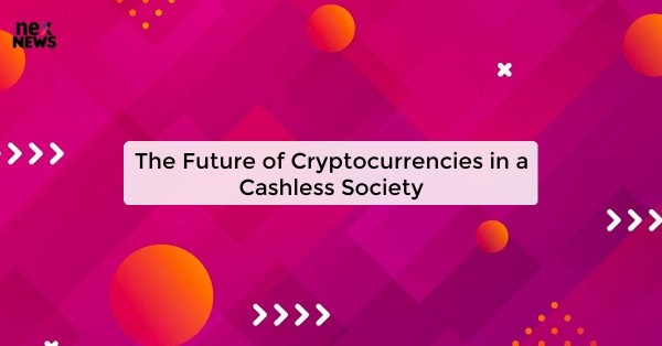 The Future of Cryptocurrencies in a Cashless Society