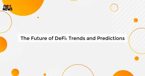 The Future of DeFi: Trends and Predictions