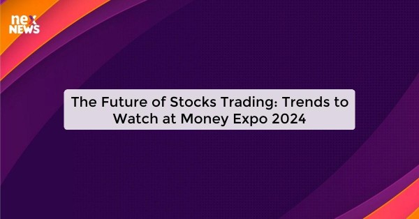 The Future of Stocks Trading: Trends to Watch at Money Expo 2024