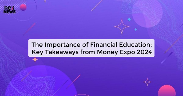 The Importance of Financial Education: Key Takeaways from Money Expo 2024