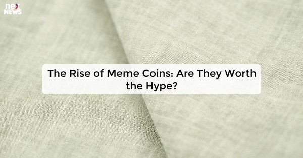 The Rise of Meme Coins: Are They Worth the Hype?