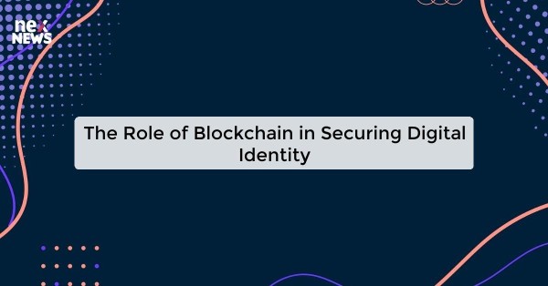 The Role of Blockchain in Securing Digital Identity