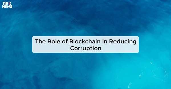 The Role of Blockchain in Reducing Corruption