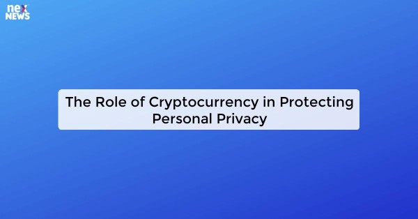 The Role of Cryptocurrency in Protecting Personal Privacy