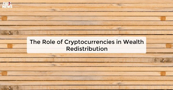 The Role of Cryptocurrencies in Wealth Redistribution