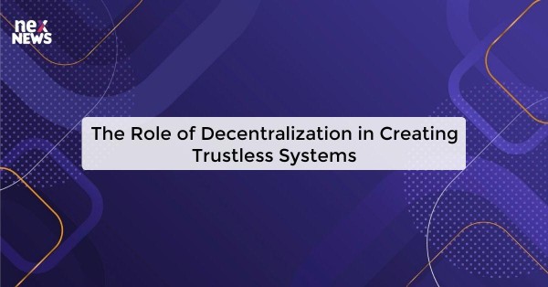 The Role of Decentralization in Creating Trustless Systems