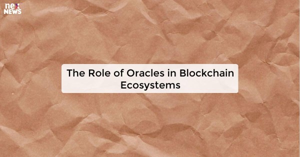 The Role of Oracles in Blockchain Ecosystems