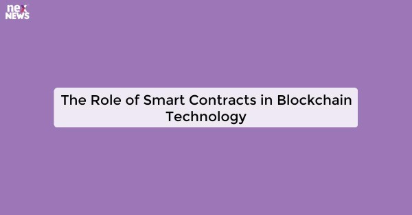 The Role of Smart Contracts in Blockchain Technology