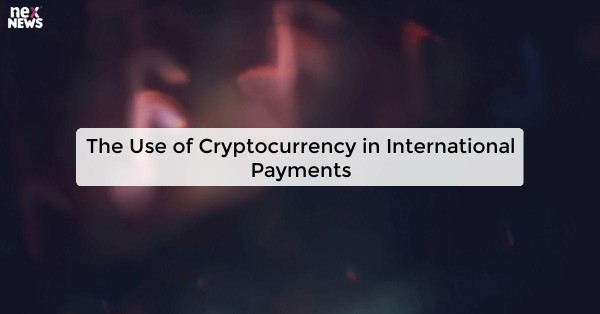 The Use of Cryptocurrency in International Payments