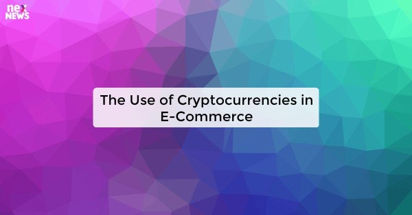 The Use of Cryptocurrencies in E-Commerce