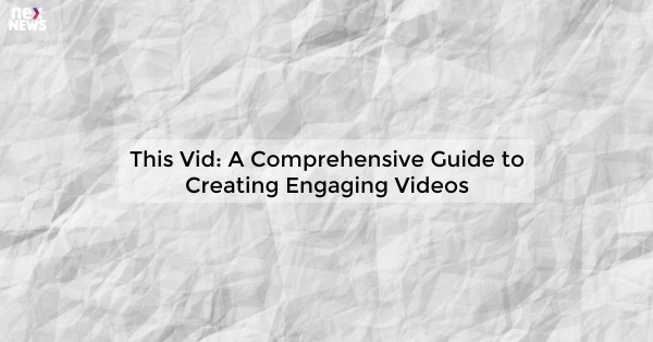 This Vid: A Comprehensive Guide to Creating Engaging Videos