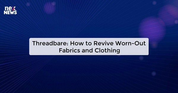 Threadbare: How to Revive Worn-Out Fabrics and Clothing