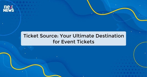 Ticket Source: Your Ultimate Destination for Event Tickets