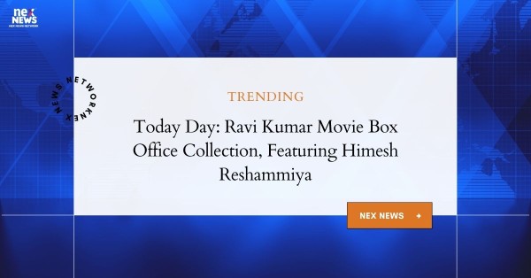 Today Day: Ravi Kumar Movie Collections & Himesh Reshammiya Insights