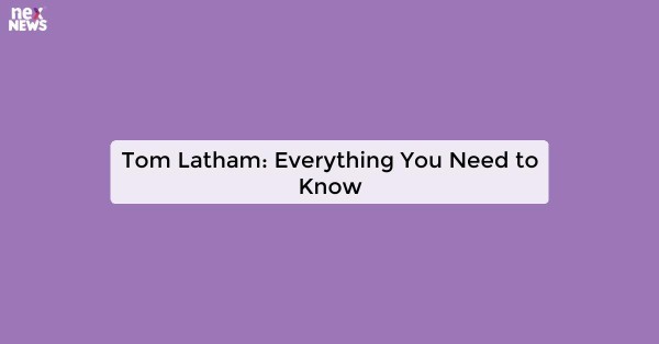 Tom Latham: Everything You Need to Know