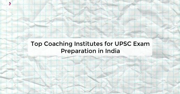 Top Coaching Institutes for UPSC Exam Preparation in India