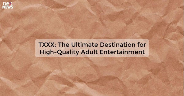 TXXX: The Ultimate Destination for High-Quality Adult Entertainment