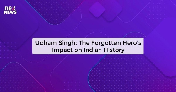 Udham Singh: The Forgotten Hero's Impact on Indian History