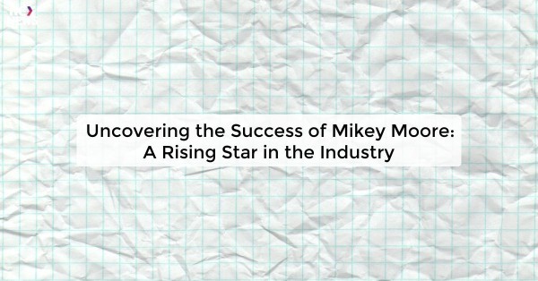 Uncovering the Success of Mikey Moore: A Rising Star in the Industry