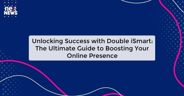 Unlocking Success with Double iSmart: The Ultimate Guide to Boosting Your Online Presence