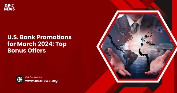 U.S. Bank Promotions for March 2024: Top Bonus Offers