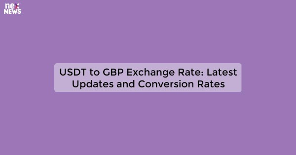 USDT to GBP Exchange Rate: Latest Updates and Conversion Rates