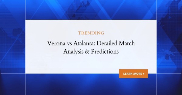 Verona vs Atalanta: Detailed Match Analysis & Predictions