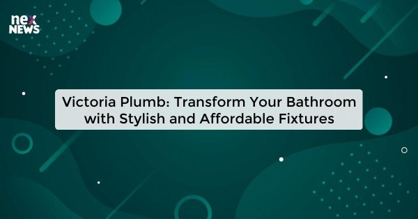 Victoria Plumb: Transform Your Bathroom with Stylish and Affordable Fixtures