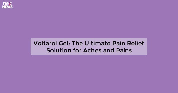 Voltarol Gel: The Ultimate Pain Relief Solution for Aches and Pains