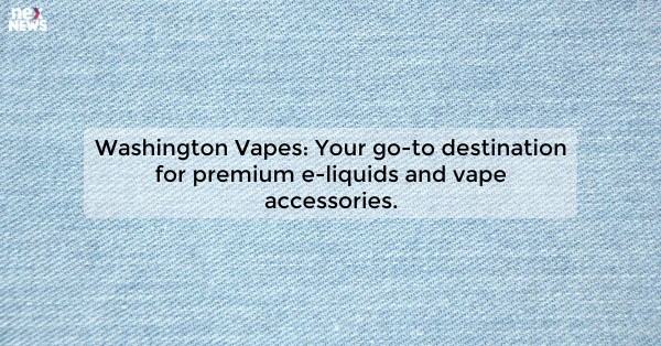 Washington Vapes: Your go-to destination for premium e-liquids and vape accessories.