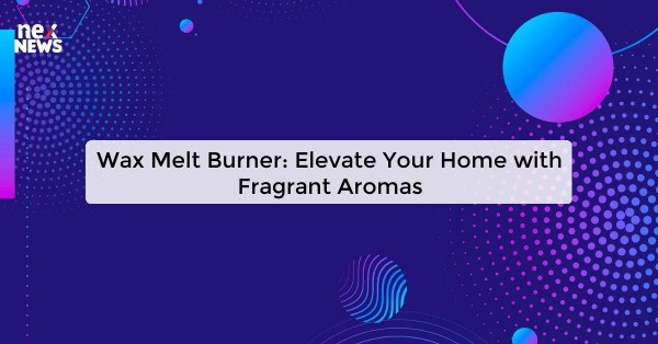 Wax Melt Burner: Elevate Your Home with Fragrant Aromas