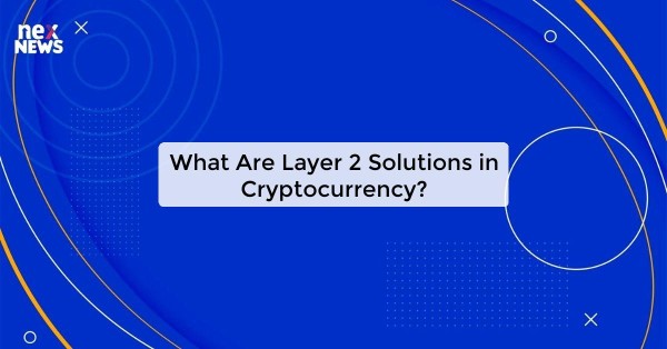 What Are Layer 2 Solutions in Cryptocurrency?