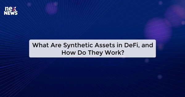 What Are Synthetic Assets in DeFi, and How Do They Work?