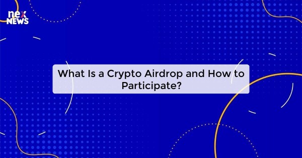 What Is a Crypto Airdrop and How to Participate?