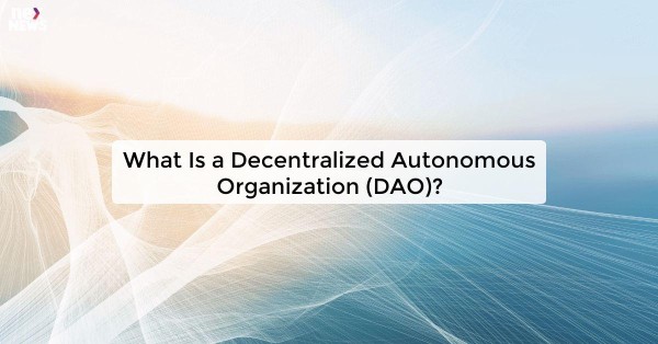 What Is a Decentralized Autonomous Organization (DAO)?