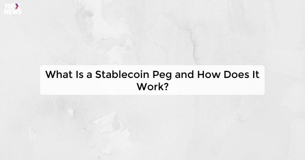 What Is a Stablecoin Peg and How Does It Work?