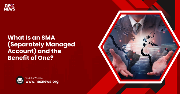 What Is an SMA (Separately Managed Account) and the Benefit of One?