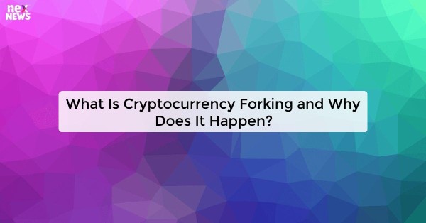 What Is Cryptocurrency Forking and Why Does It Happen?