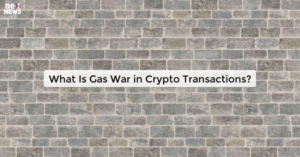 What Is Gas War in Crypto Transactions?