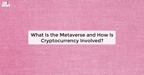 What Is the Metaverse and How Is Cryptocurrency Involved?