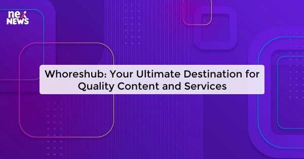 Whoreshub: Your Ultimate Destination for Quality Content and Services