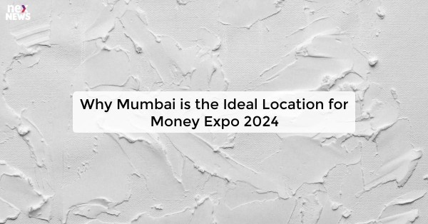 Why Mumbai is the Ideal Location for Money Expo 2024