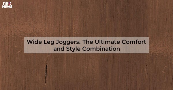 Wide Leg Joggers: The Ultimate Comfort and Style Combination