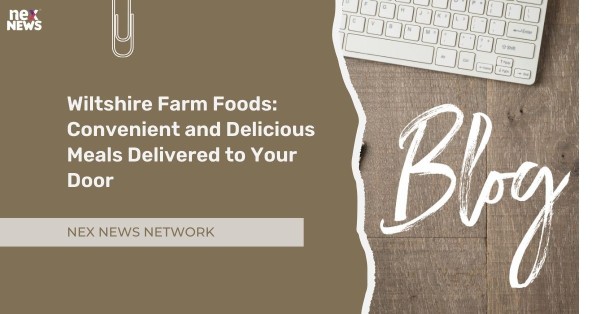 Wiltshire Farm Foods: Convenient and Delicious Meals Delivered to Your Door