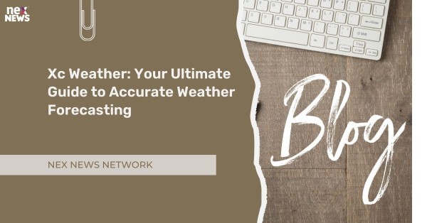 Xc Weather: Your Ultimate Guide to Accurate Weather Forecasting