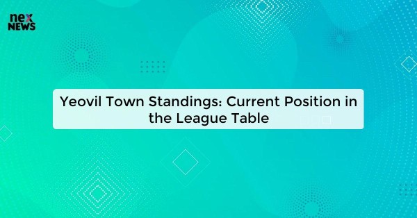 Yeovil Town Standings: Current Position in the League Table