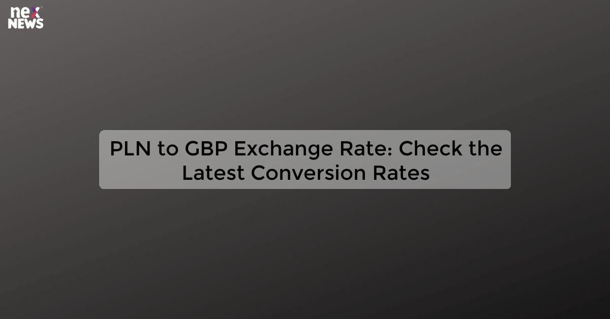 pln-to-gbp-exchange-rate-convert-polish-zloty-to-british-pound